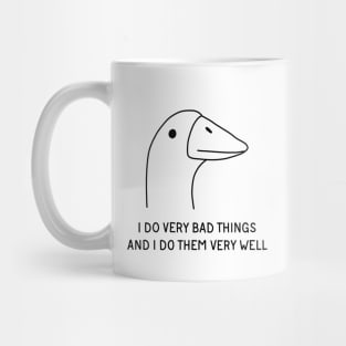 Goose - I Do Very Bad Things And I Do Them Very Well Mug